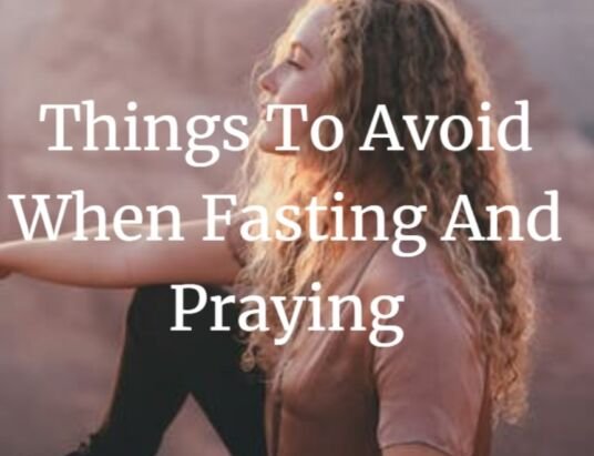 Things to Avoid When Fasting and Praying