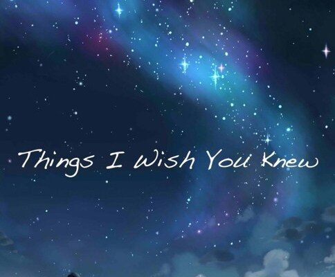 All the Things I Wish You Knew