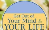 Get Out of Your Mind and Into Your Life