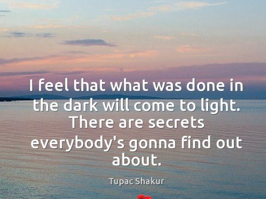What is Done in The Dark Will Come to Light